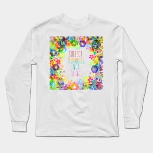 Collect Memories Not Things inspirational flower rainbow Long Sleeve T-Shirt